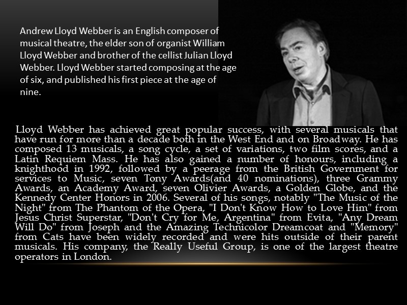 Lloyd Webber has achieved great popular success, with several musicals that have run for